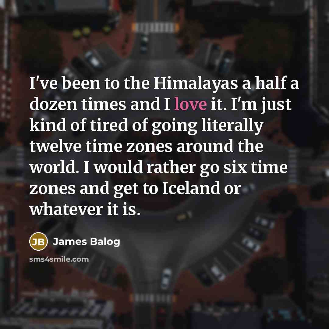 “I've been to the Himalayas a half a dozen times…” quote by James Balog