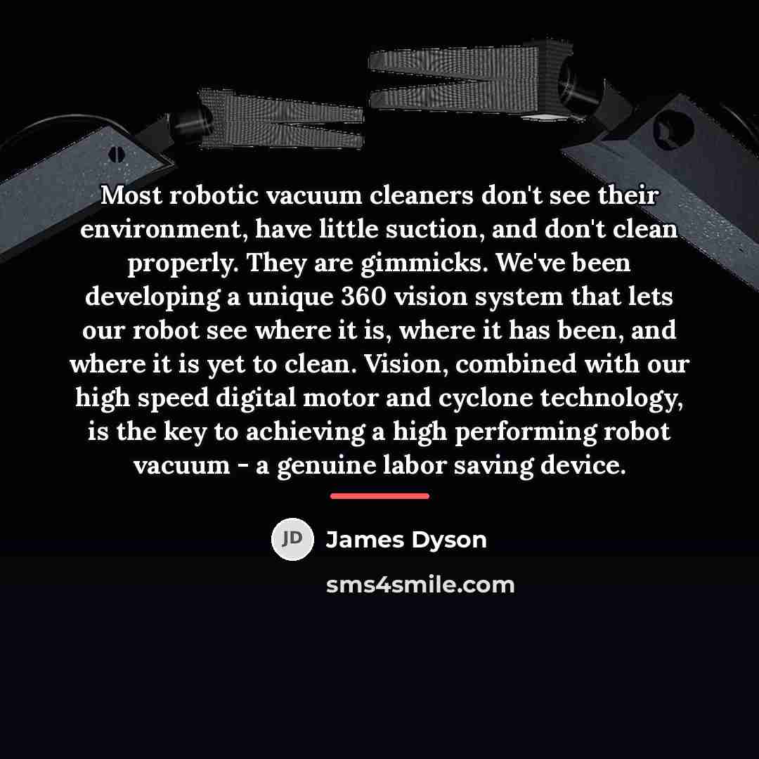 “Most robotic vacuum cleaners don't see their environment, have little…” quote by James Dyson