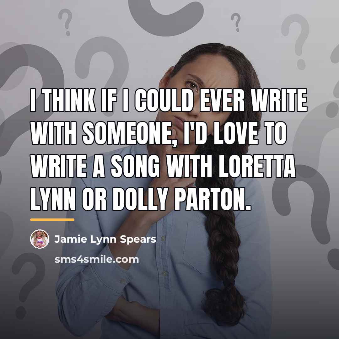 “I think if I could ever write with someone, I'd…” quote by Jamie Lynn Spears