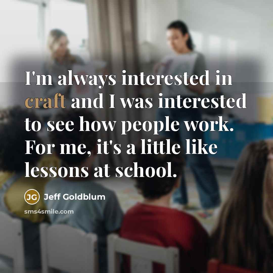 “I'm always interested in craft and I was interested to…” quote by Jeff Goldblum