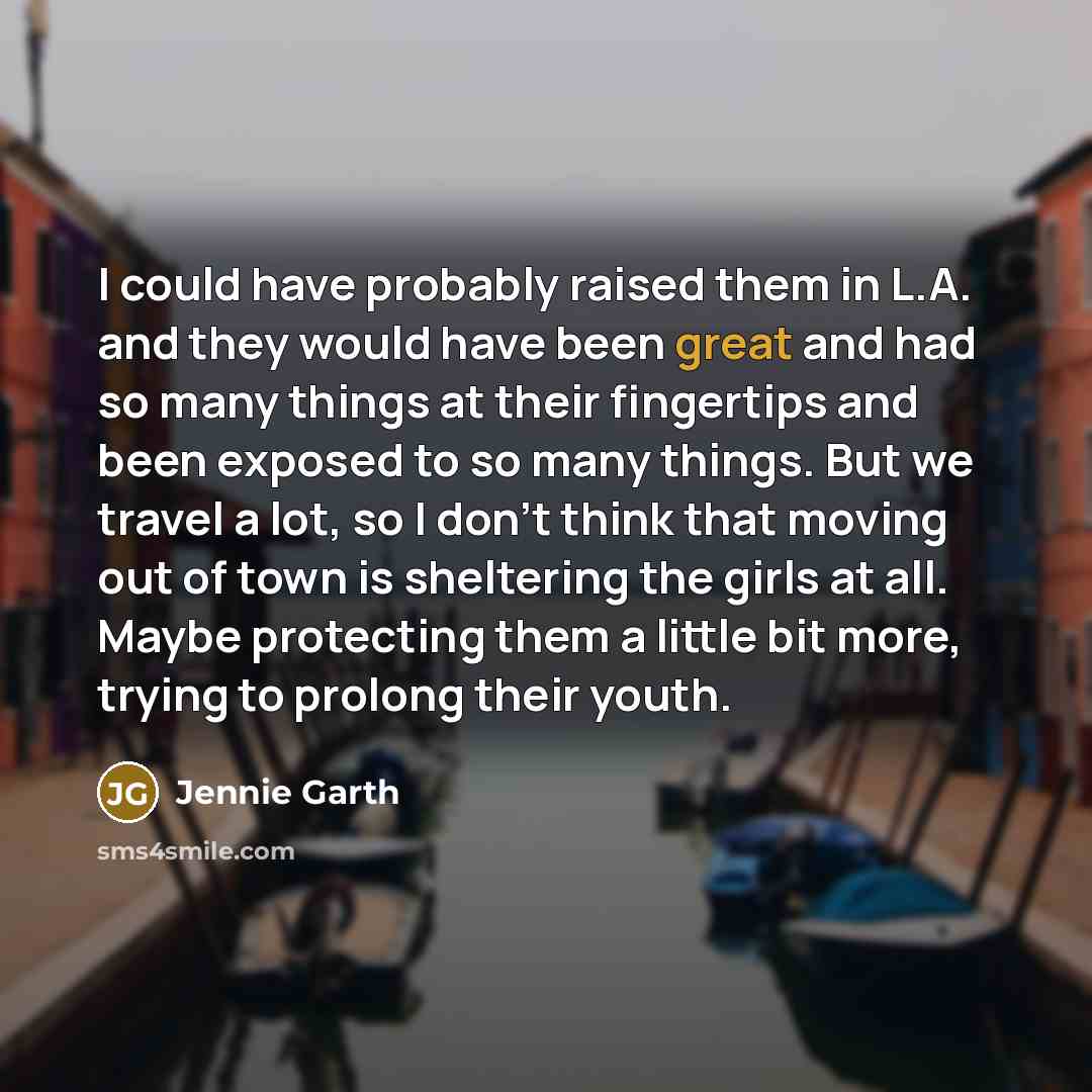“I could have probably raised them in L.A. and they…” quote by Jennie Garth