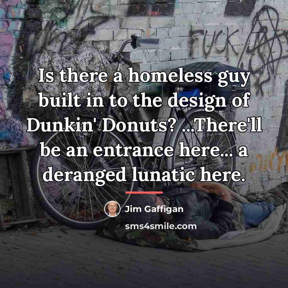 “Is there a homeless guy built in to the design…” quote by Jim Gaffigan