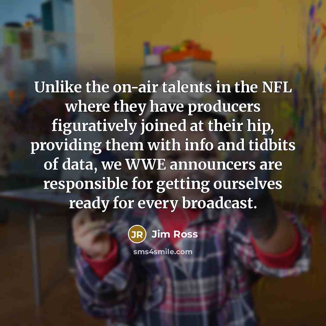 “Unlike the on-air talents in the NFL where they have…” quote by Jim Ross