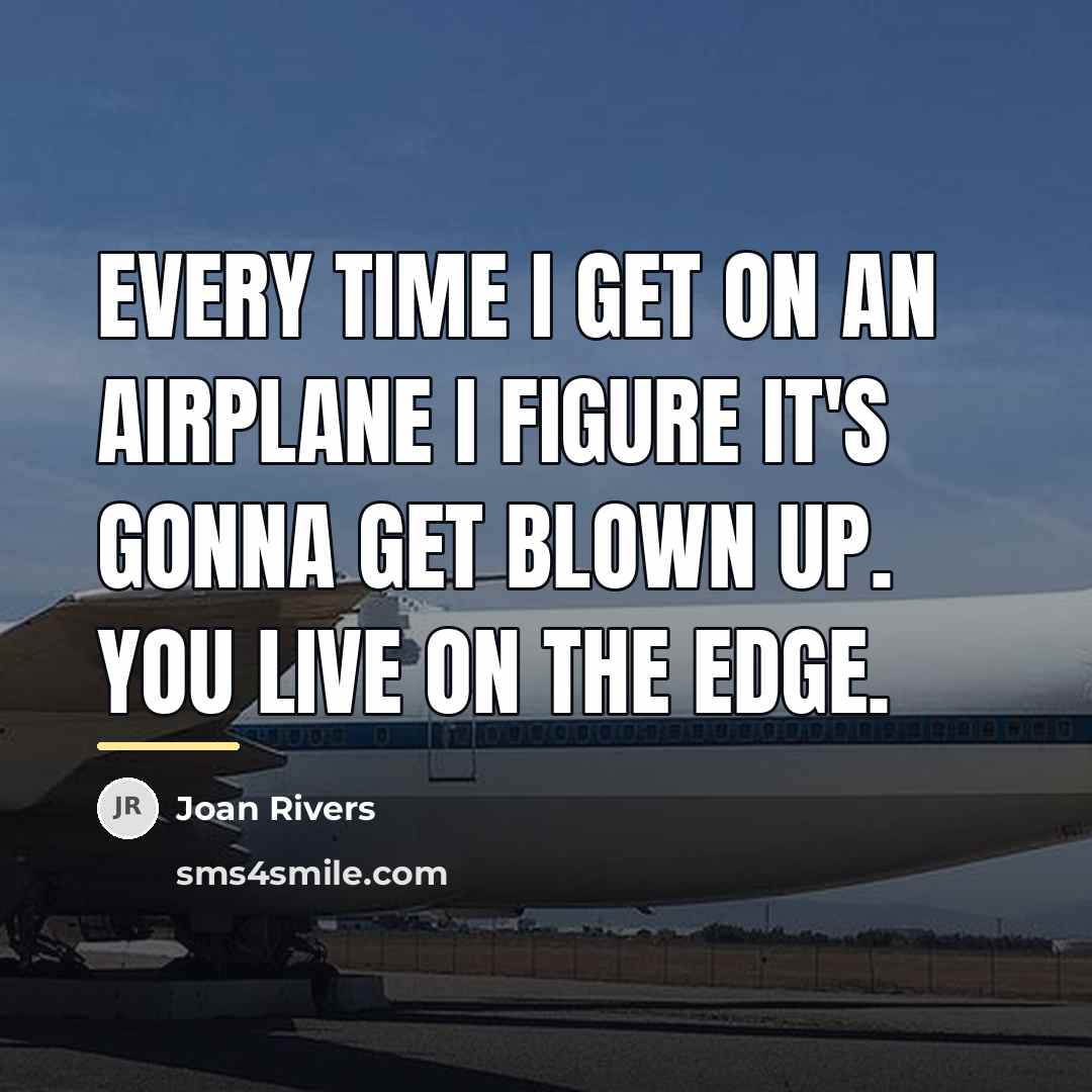 “Every time I get on an airplane I figure it's…” quote by Joan Rivers