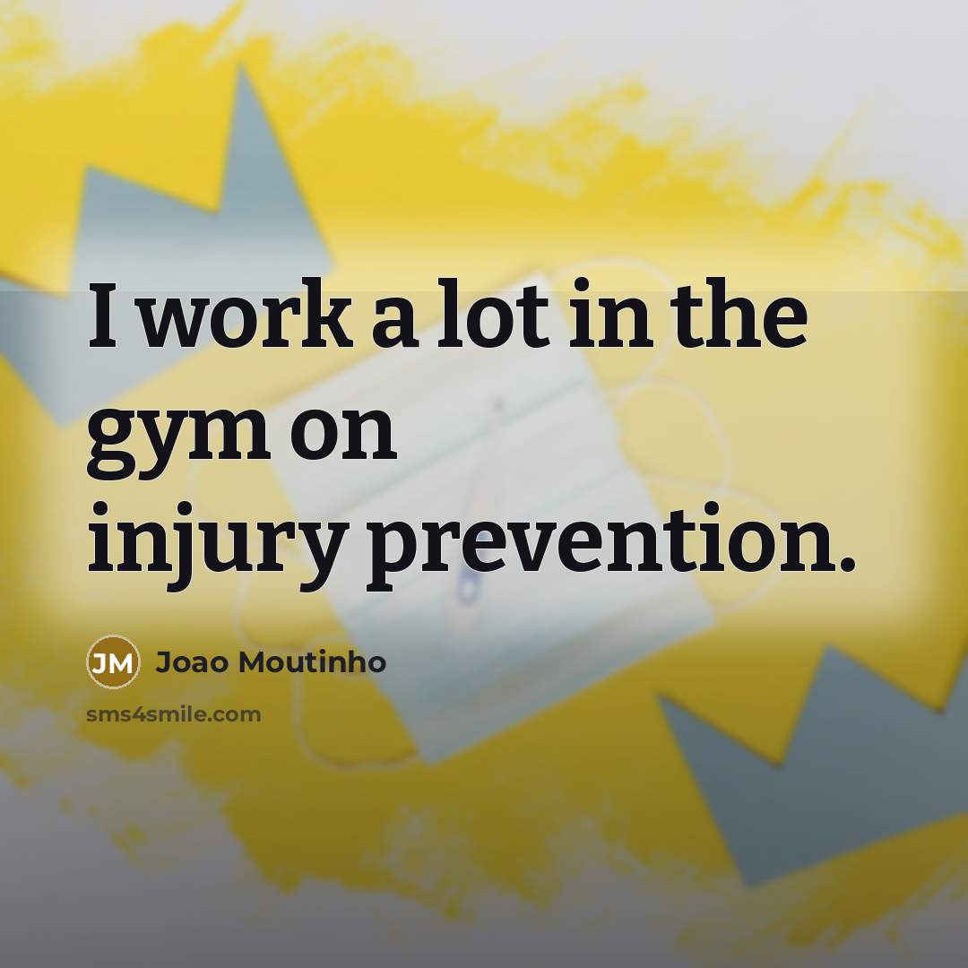 “I work a lot in the gym on injury prevention.…” quote by Joao Moutinho