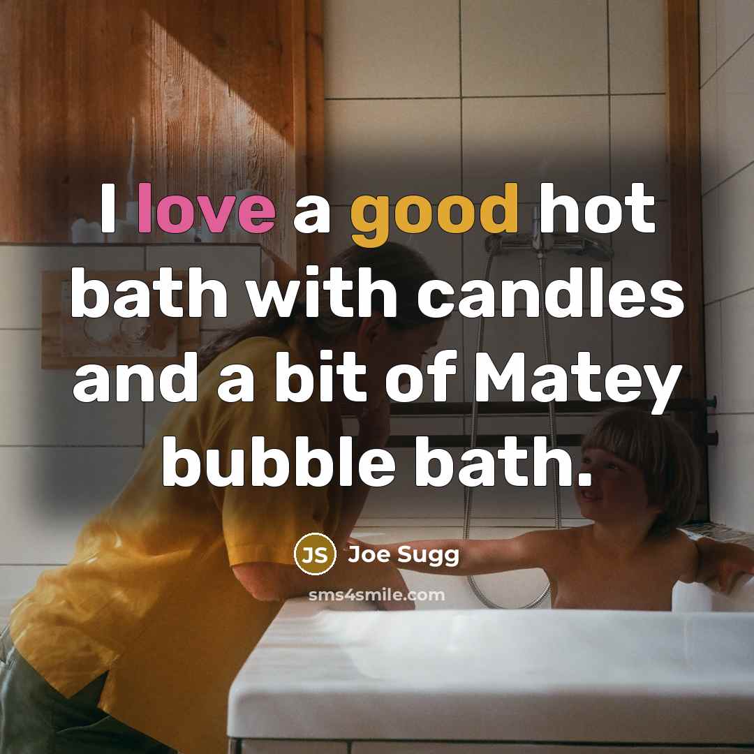 “I love a good hot bath with candles and a bit of Matey bubble bath.” quote by Joe Sugg