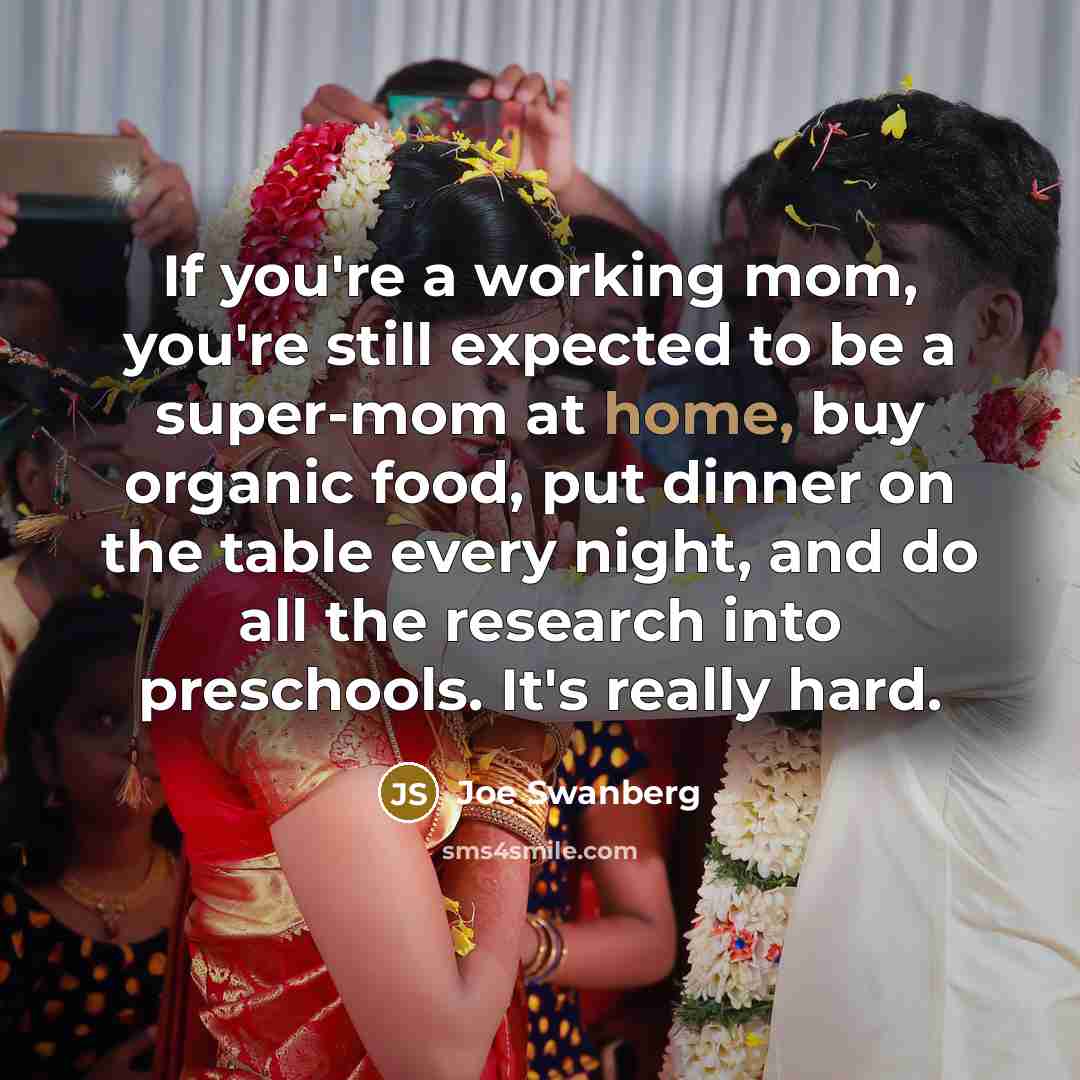 “If you're a working mom, you're still expected to be…” quote by Joe Swanberg