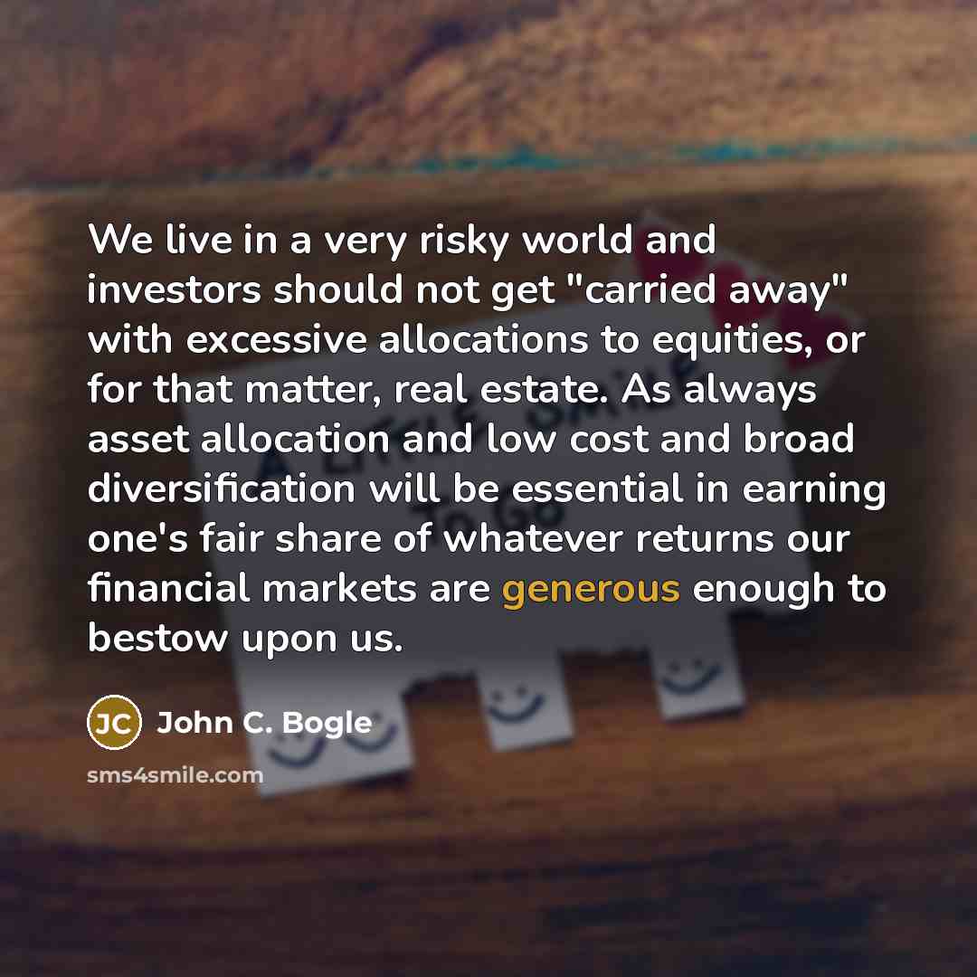 “We live in a very risky world and investors should…” quote by John C. Bogle