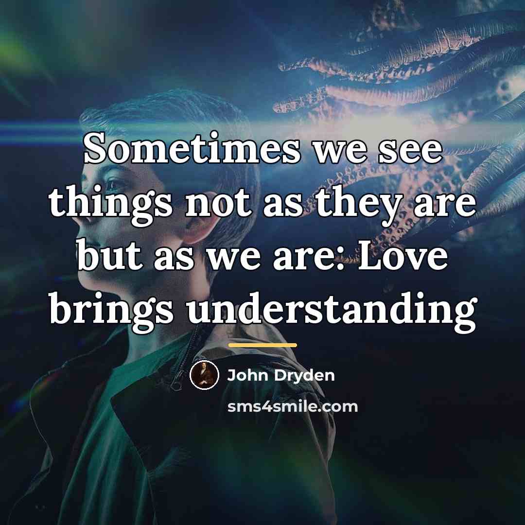 “Sometimes we see things not as they are but as…” quote by John Dryden