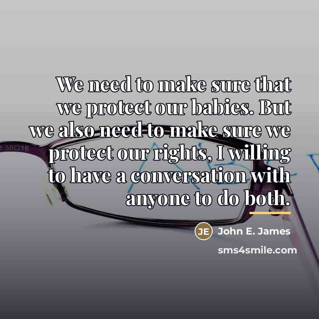 “We need to make sure that we protect our babies.…” quote by John E. James