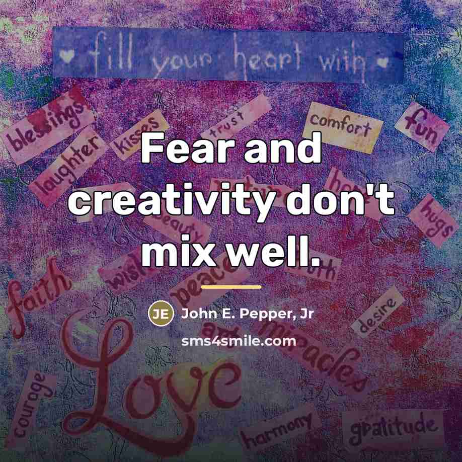 “Fear and creativity don't mix well.…” quote by John E. Pepper, Jr