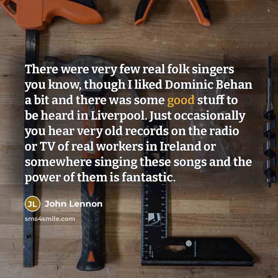 “There were very few real folk singers you know, though…” quote by John Lennon