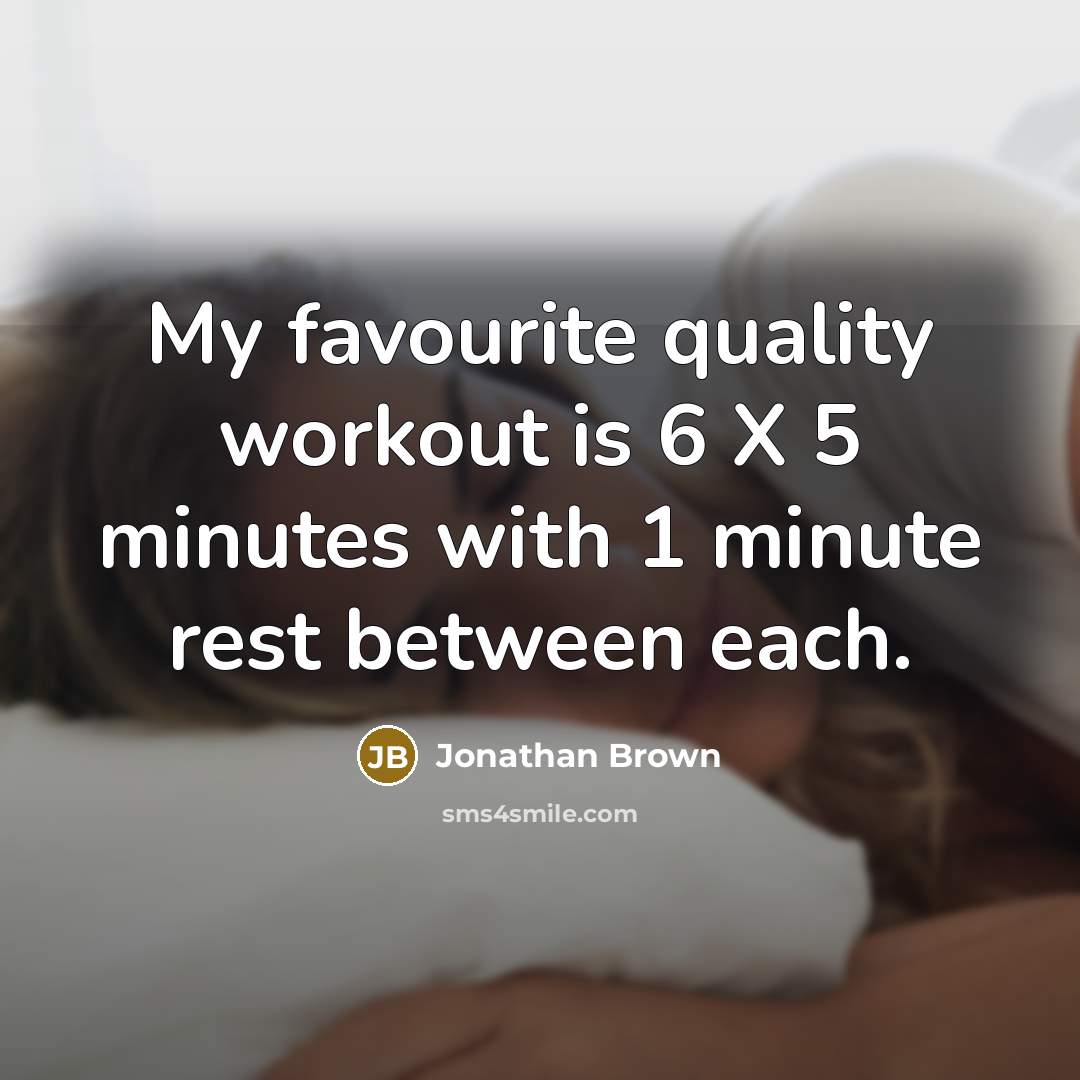 “My favourite quality workout is 6 X 5 minutes with…” quote by Jonathan Brown