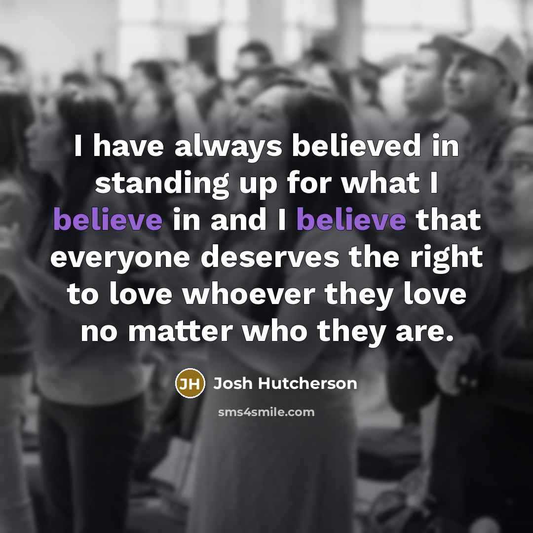 “I have always believed in standing up for what I…” quote by Josh Hutcherson