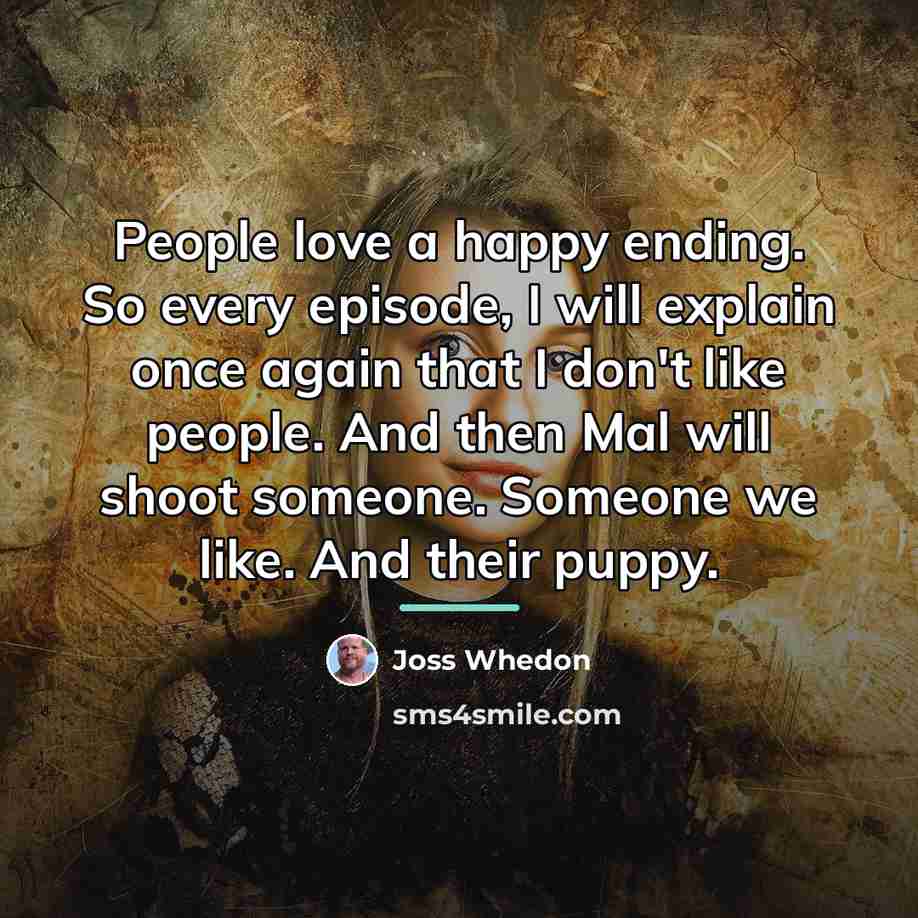 “People love a happy ending. So every episode, I will…” quote by Joss Whedon