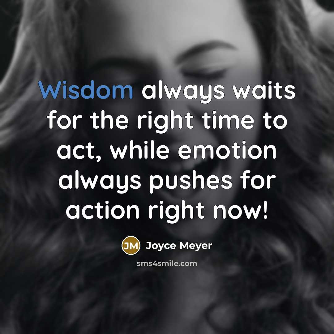 “Wisdom always waits for the right time to act, while…” quote by Joyce Meyer