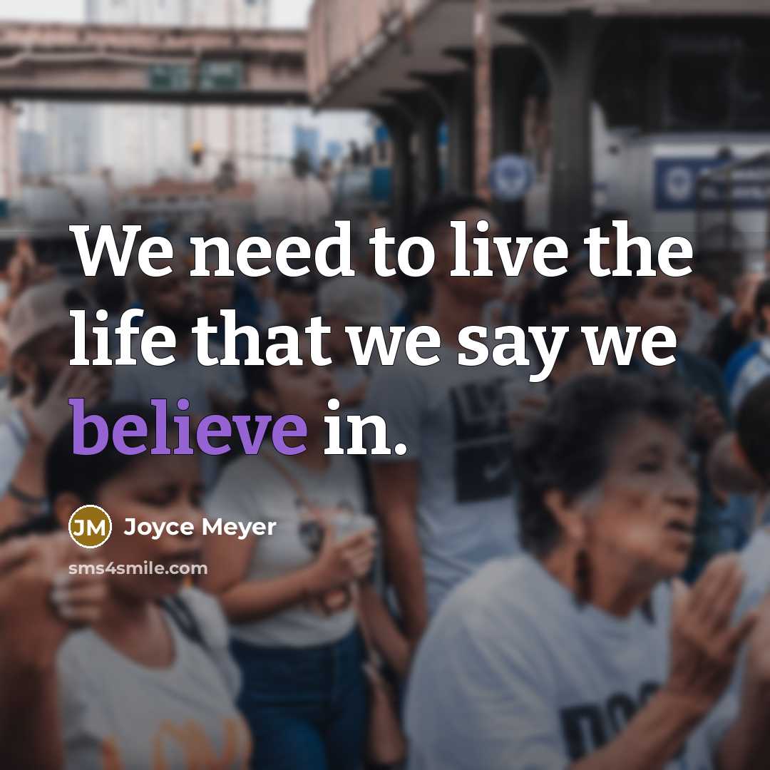 “We need to live the life that we say we…” quote by Joyce Meyer