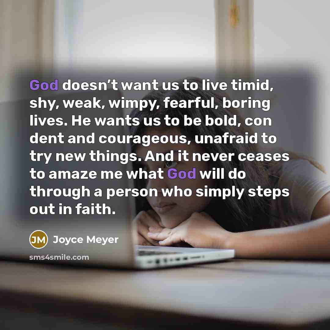 “God doesn’t want us to live timid, shy, weak, wimpy,…” quote by Joyce Meyer