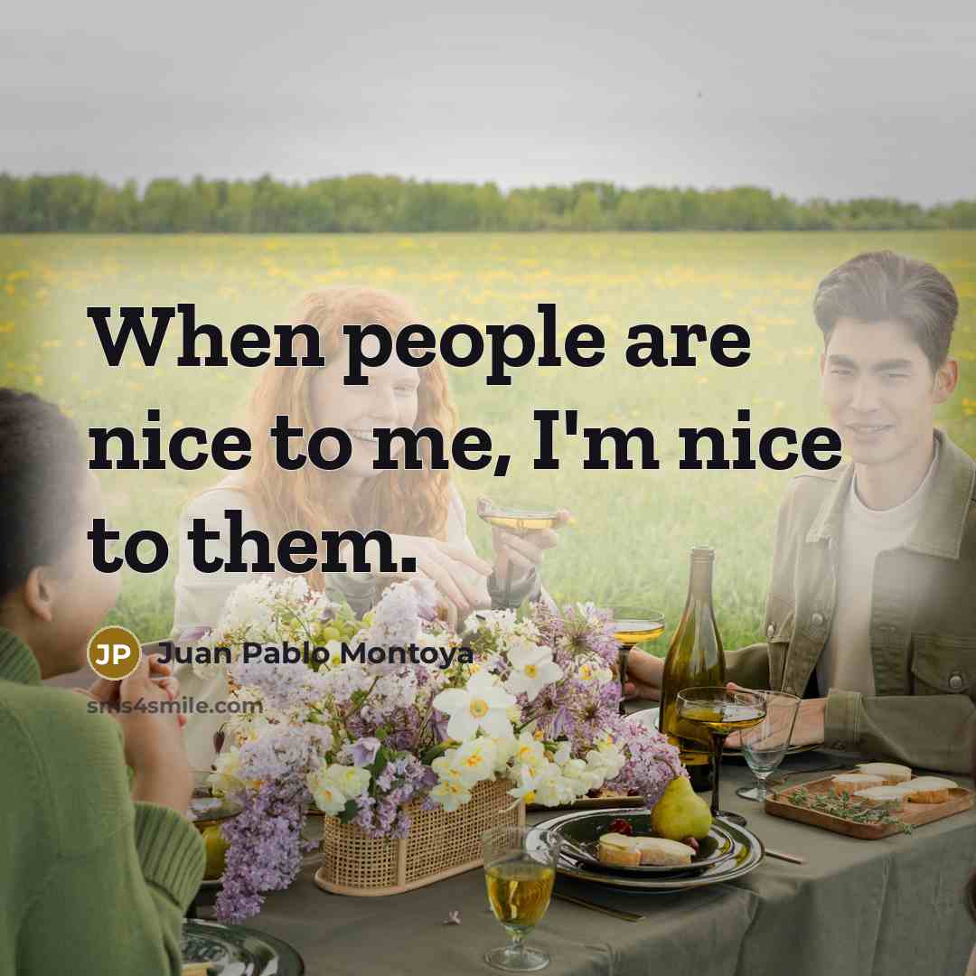 “When people are nice to me, I'm nice to them.…” quote by Juan Pablo Montoya