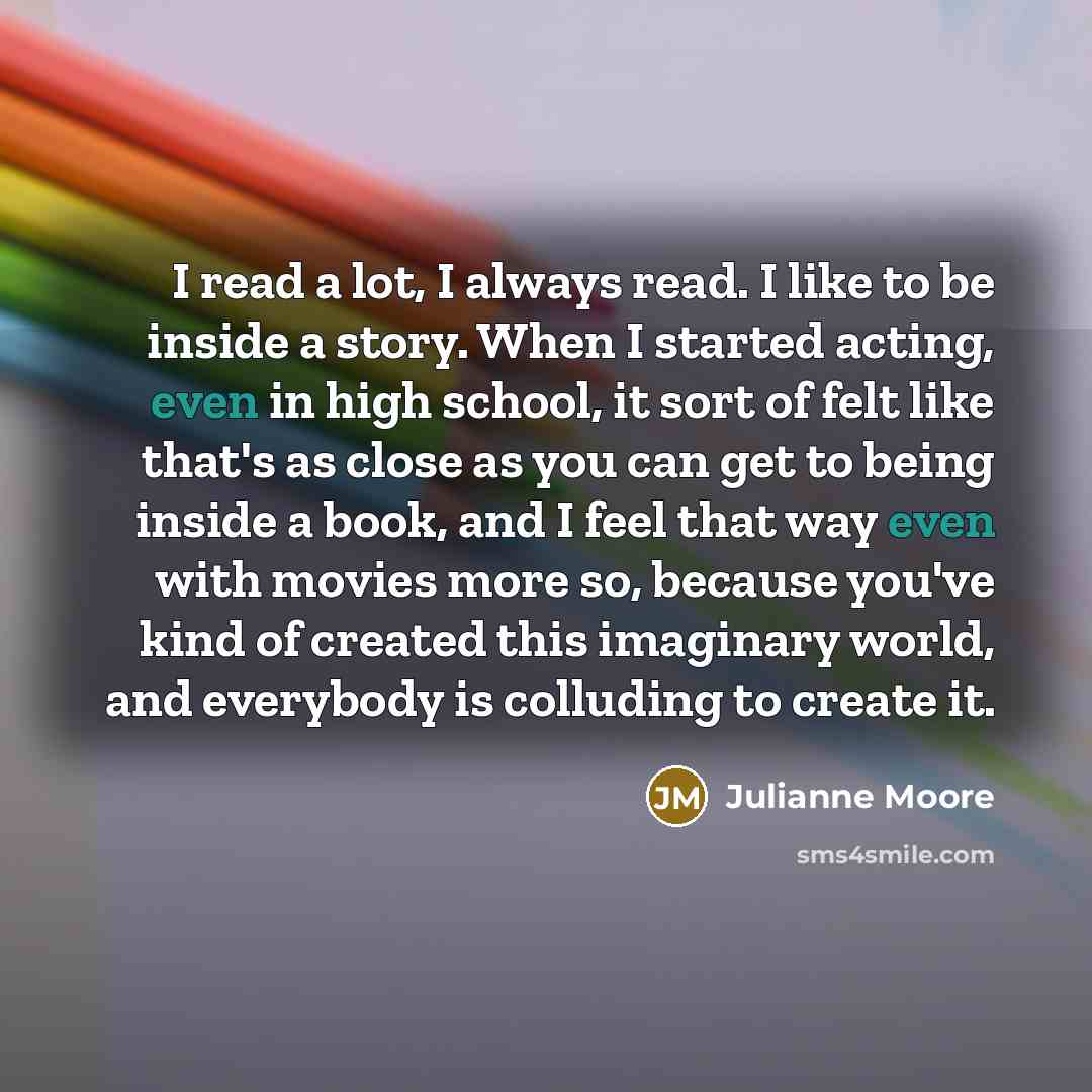 “I read a lot, I always read. I like to…” quote by Julianne Moore