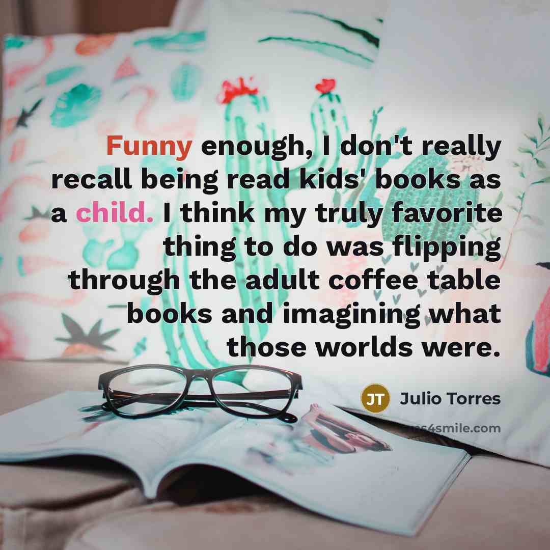 “Funny enough, I don't really recall being read kids' books…” quote by Julio Torres