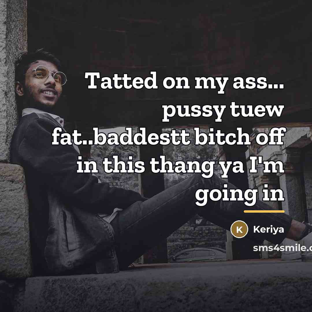 “Tatted on my ass... pussy tuew fat..baddestt bitch off in…” quote by Keriya
