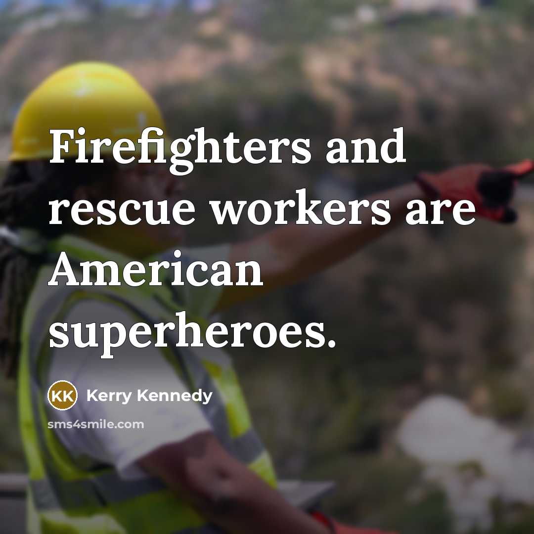 “Firefighters and rescue workers are American superheroes.…” quote by Kerry Kennedy