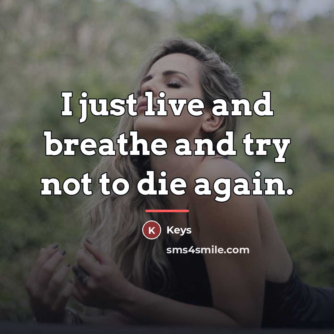 “I just live and breathe and try not to die…” quote by Keys