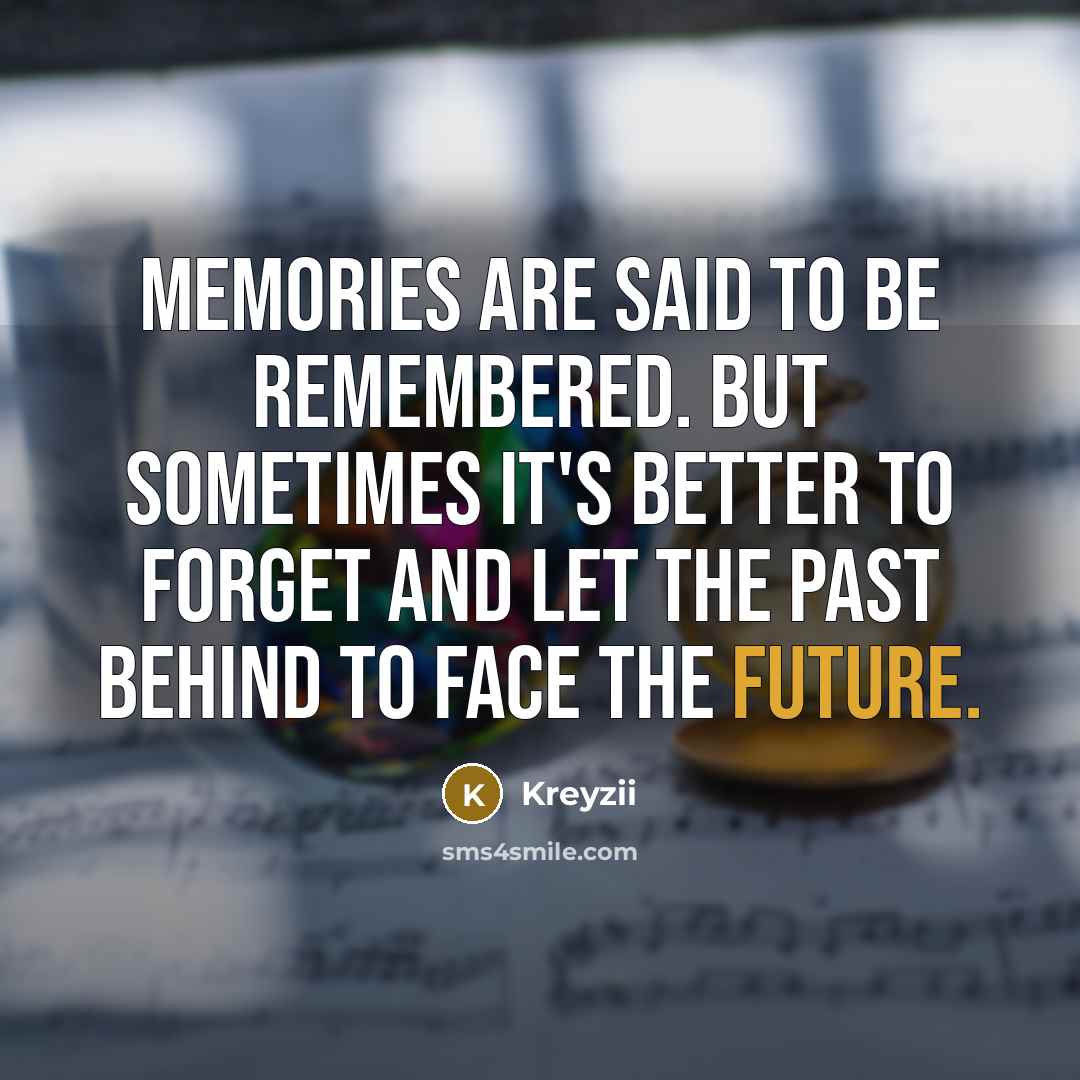 “Memories are said to be remembered. But sometimes it's better…” quote by Kreyzii