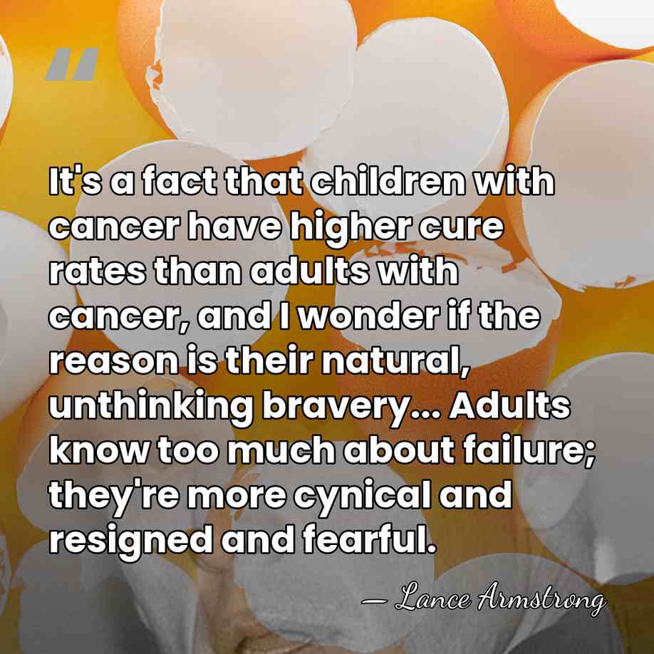It's a fact that children with cancer have higher cure rates than&hellip; - Lance Armstrong