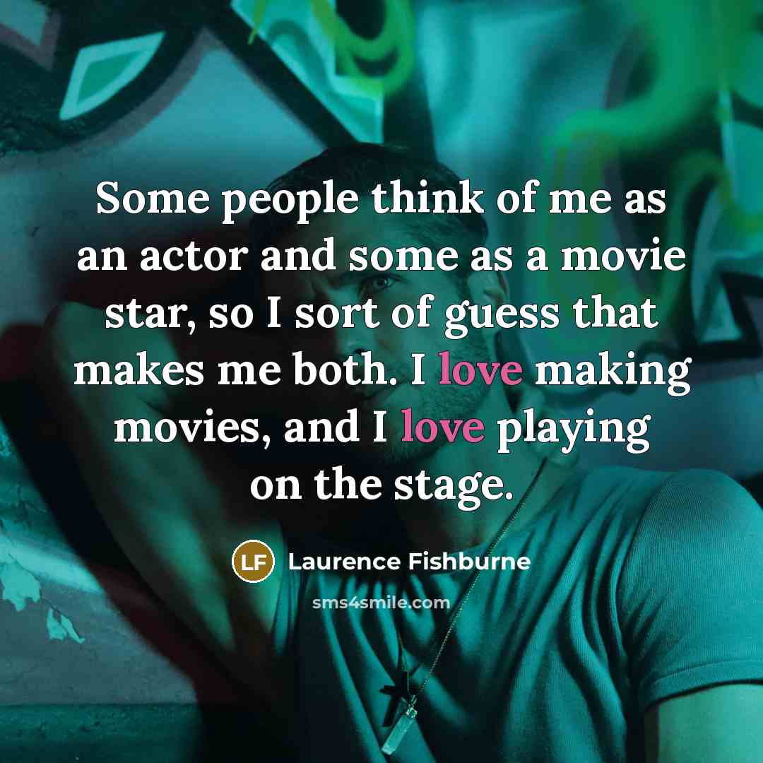 “Some people think of me as an actor and some…” quote by Laurence Fishburne