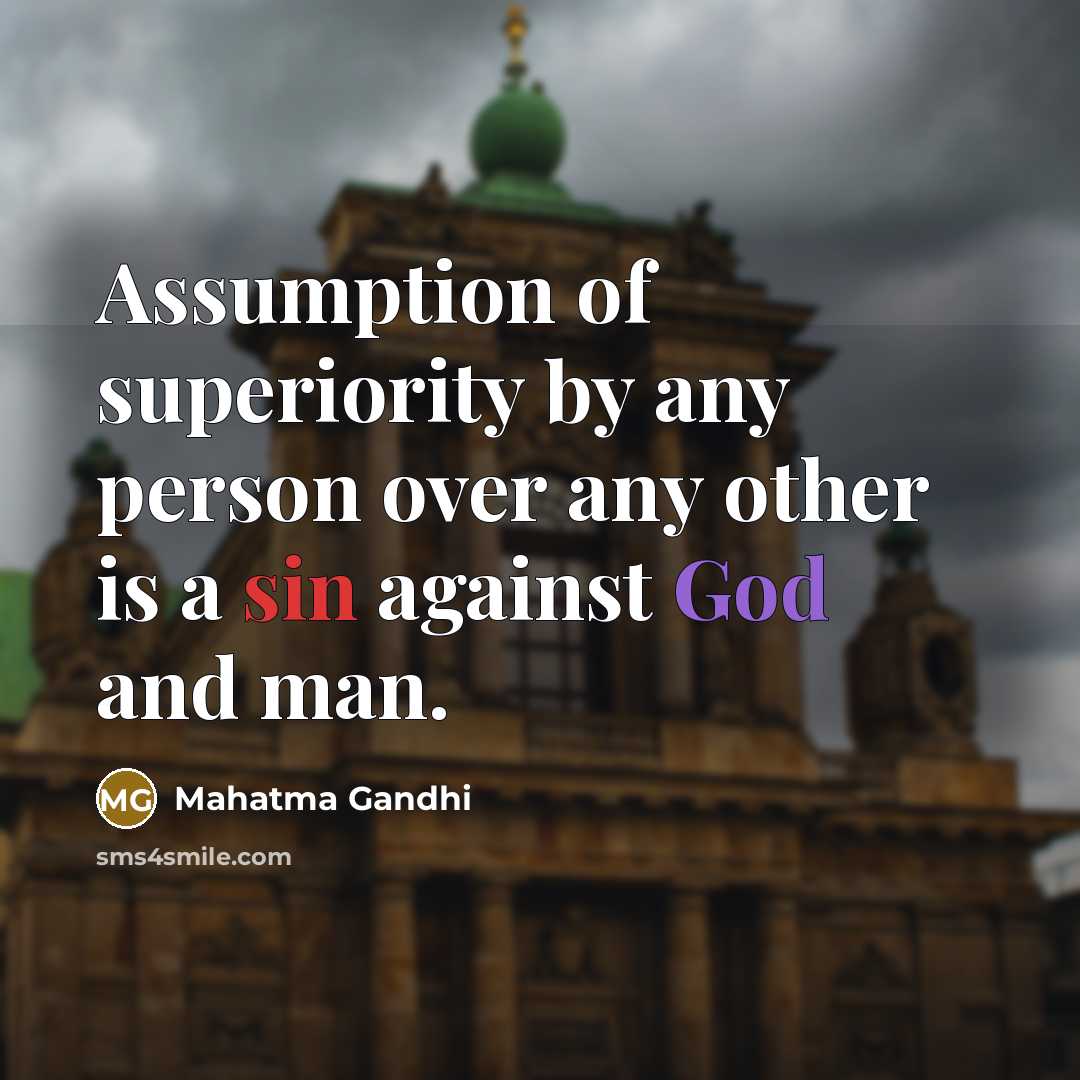 “Assumption of superiority by any person over any other is…” quote by Mahatma Gandhi