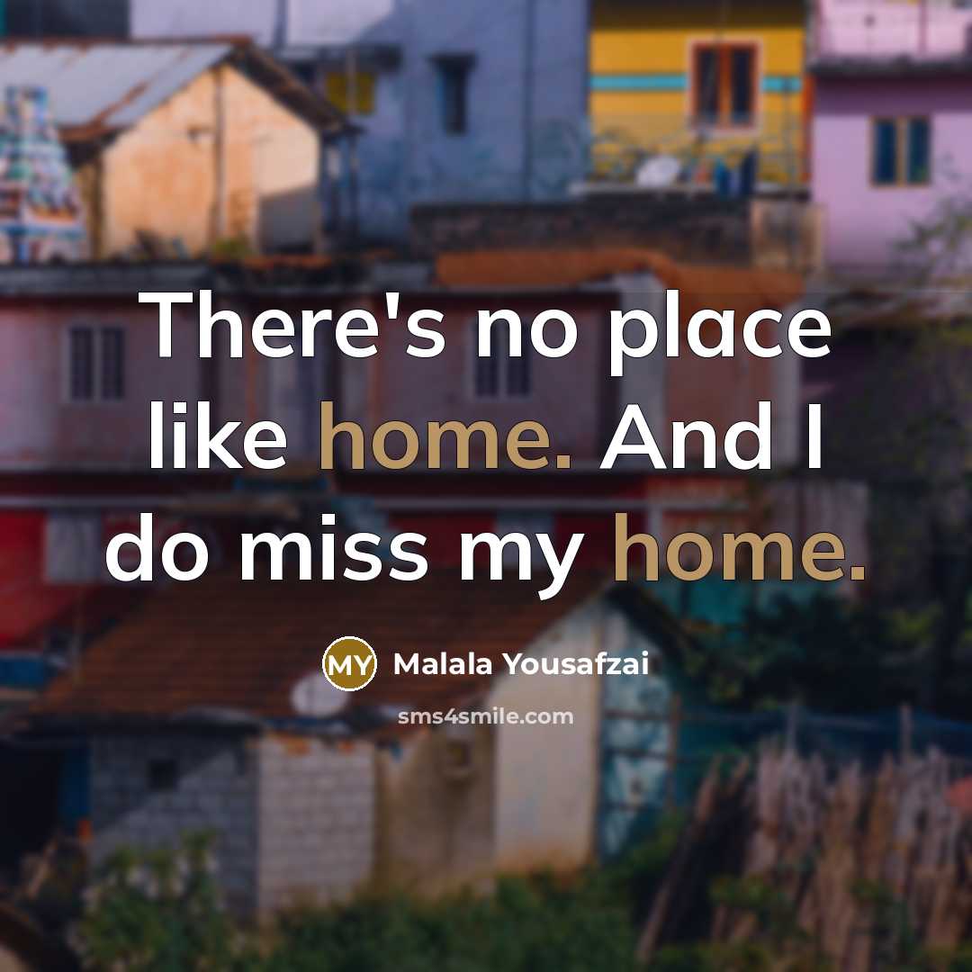 “There's no place like home. And I do miss my…” quote by Malala Yousafzai