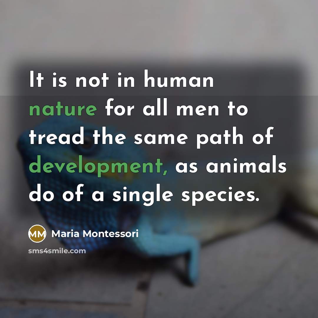 “It is not in human nature for all men to…” quote by Maria Montessori