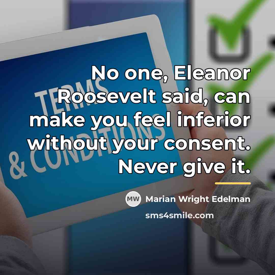 “No one, Eleanor Roosevelt said, can make you feel inferior…” quote by Marian Wright Edelman