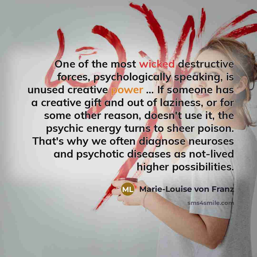 “One of the most wicked destructive forces, psychologically speaking, is…” quote by Marie-Louise von Franz