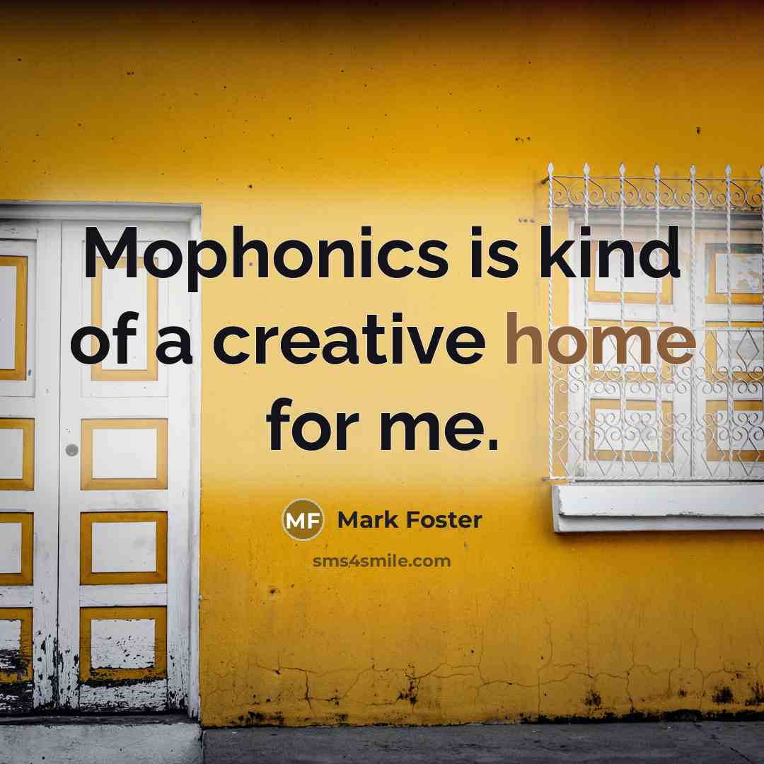 “Mophonics is kind of a creative home for me.…” quote by Mark Foster