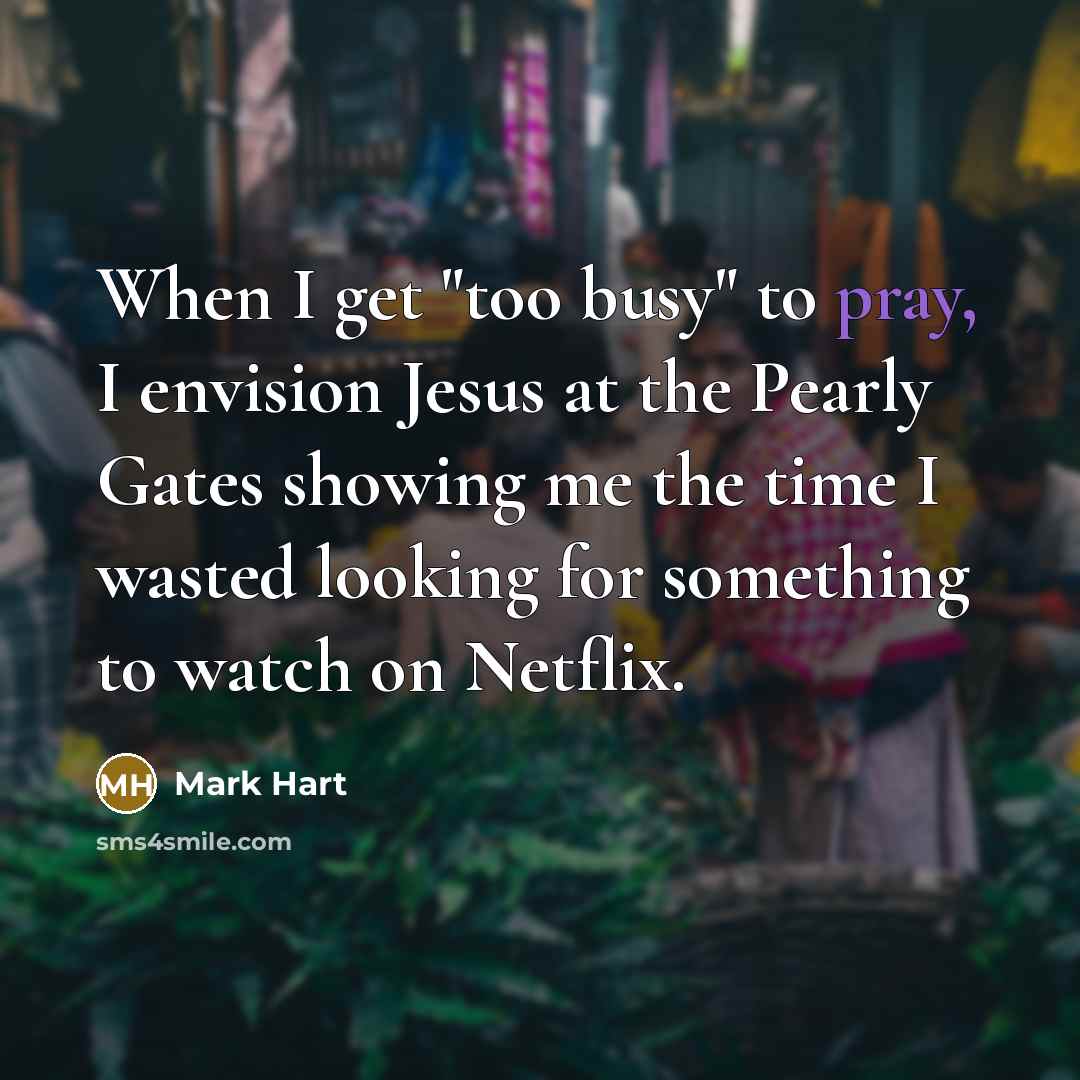 “When I get "too busy" to pray, I envision Jesus…” quote by Mark Hart