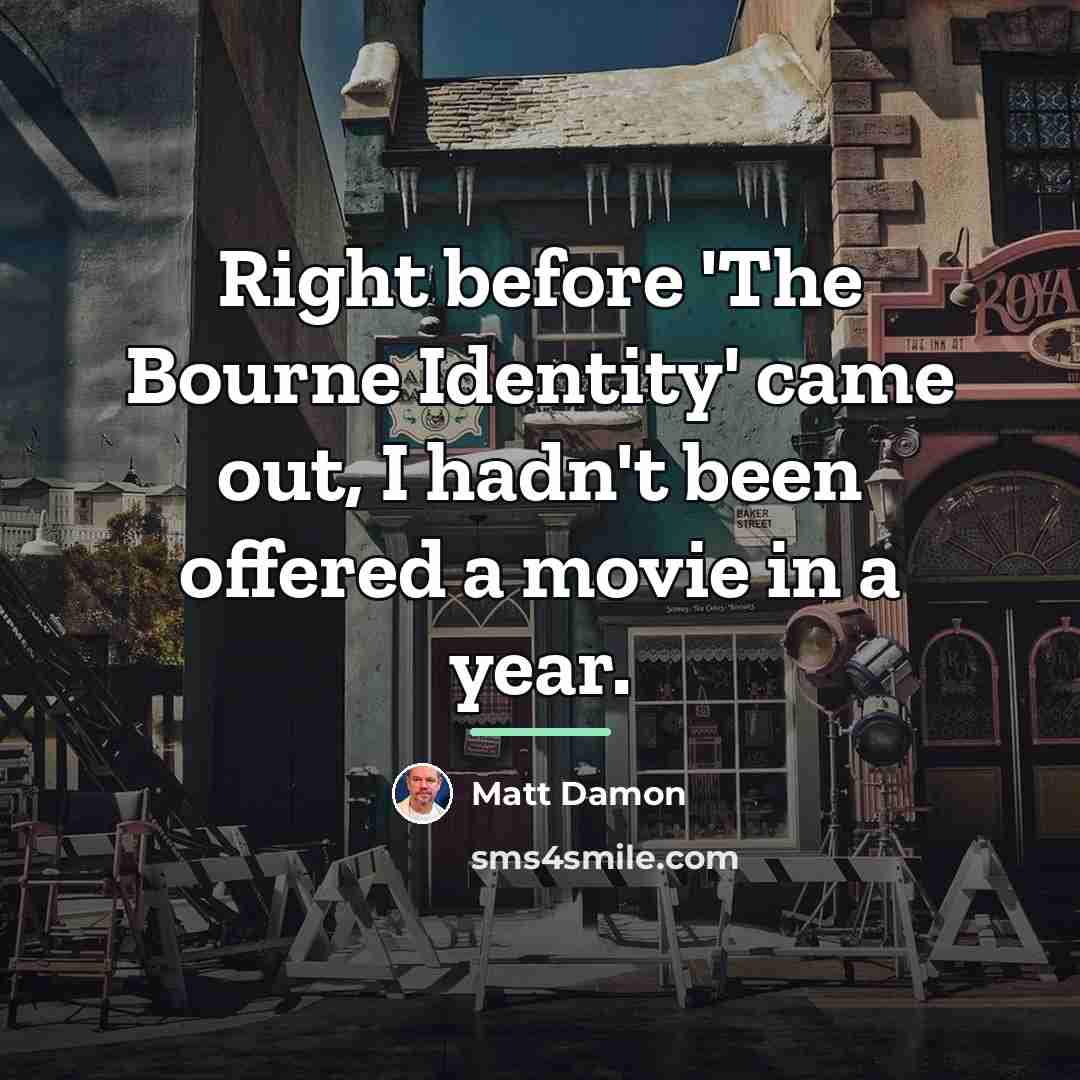 “Right before 'The Bourne Identity' came out, I hadn't been…” quote by Matt Damon