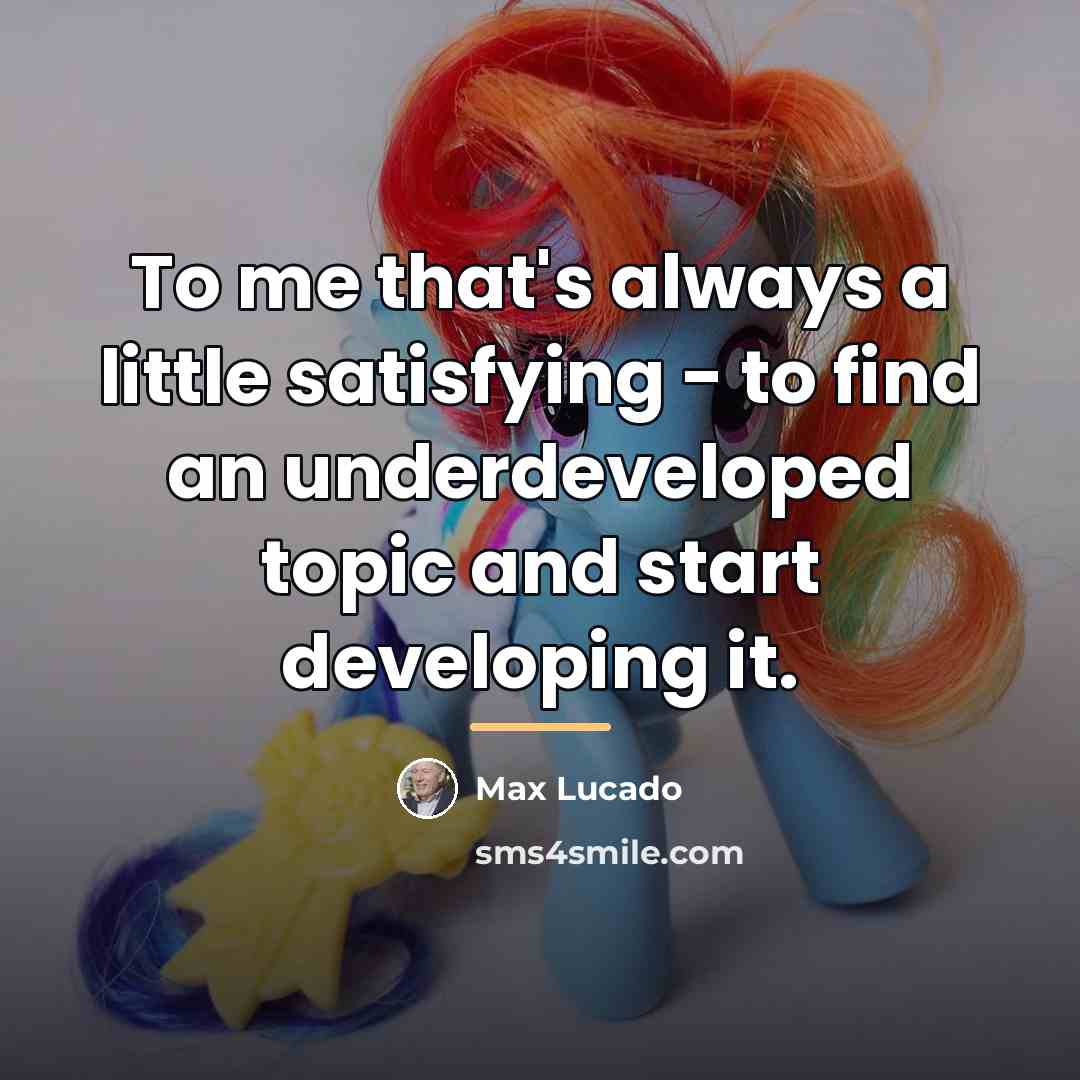“To me that's always a little satisfying - to find…” quote by Max Lucado