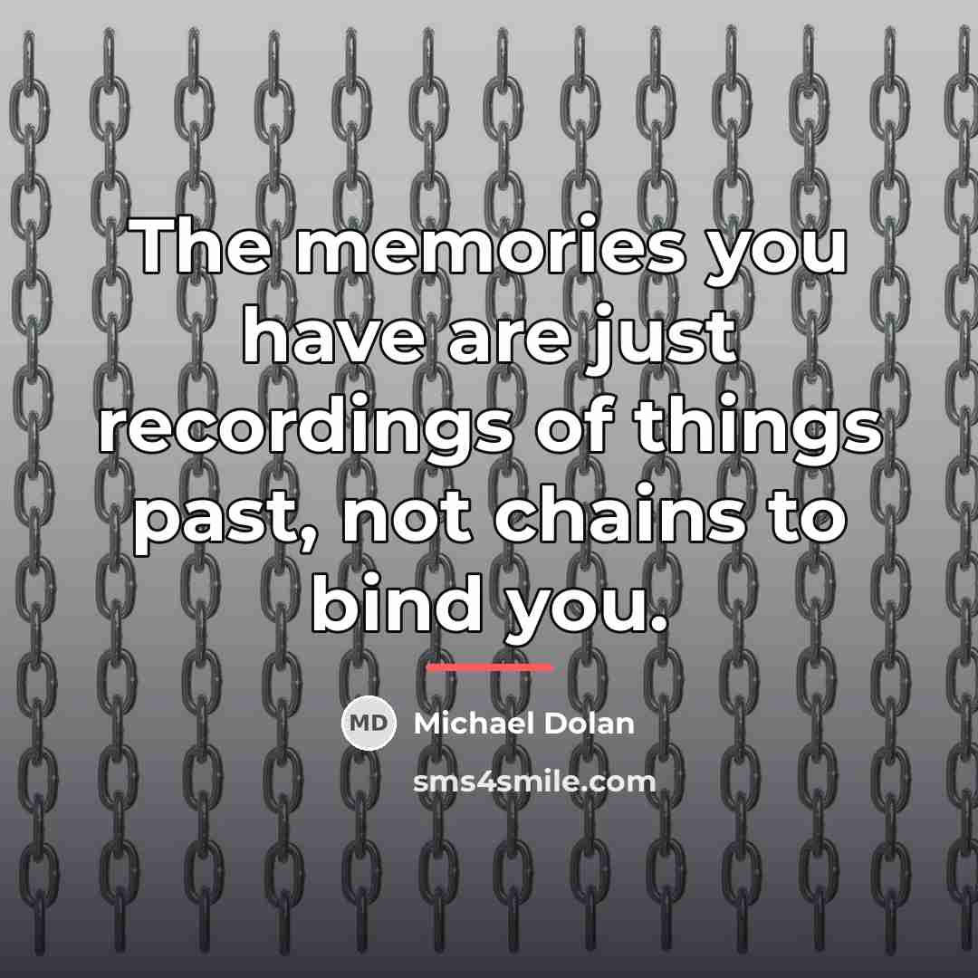 “The memories you have are just recordings of things past,…” quote by Michael Dolan