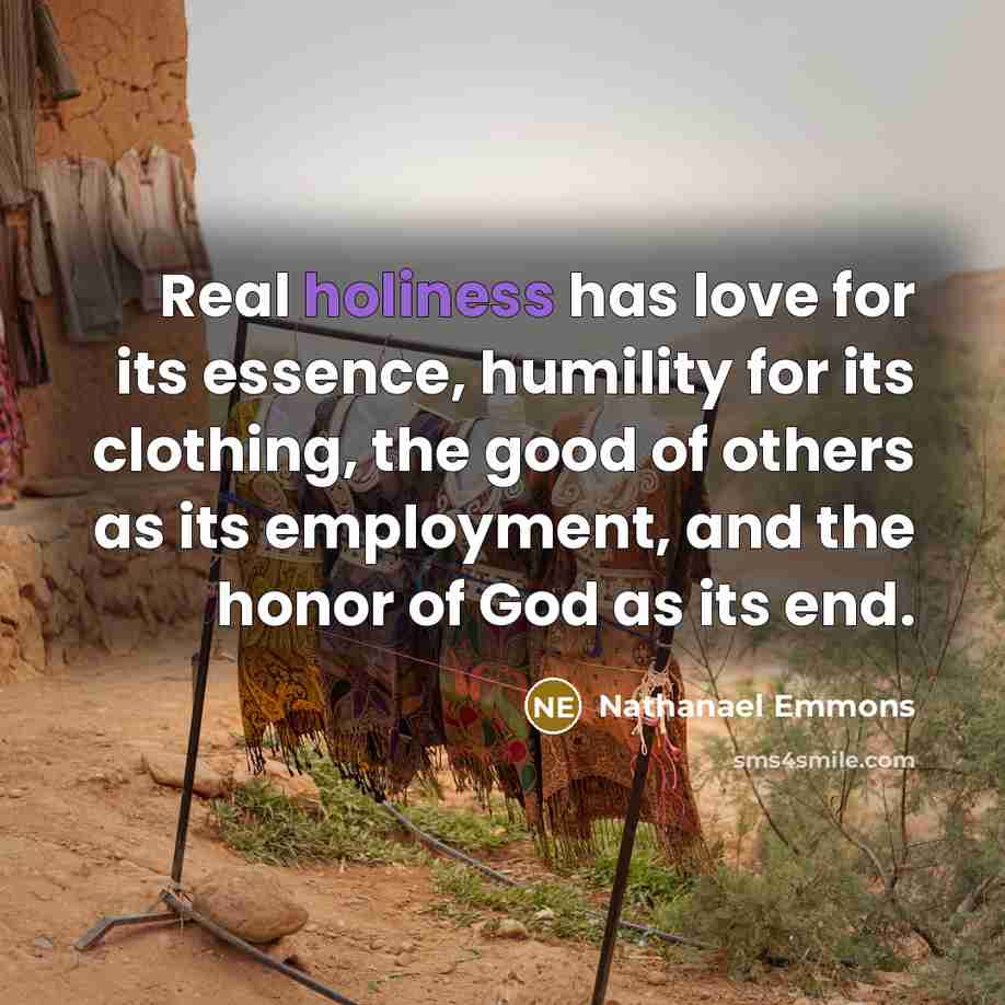 “Real holiness has love for its essence, humility for its…” quote by Nathanael Emmons