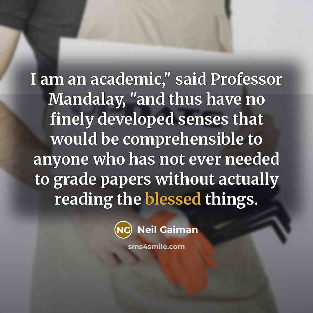 “I am an academic," said Professor Mandalay, "and thus have…” quote by Neil Gaiman