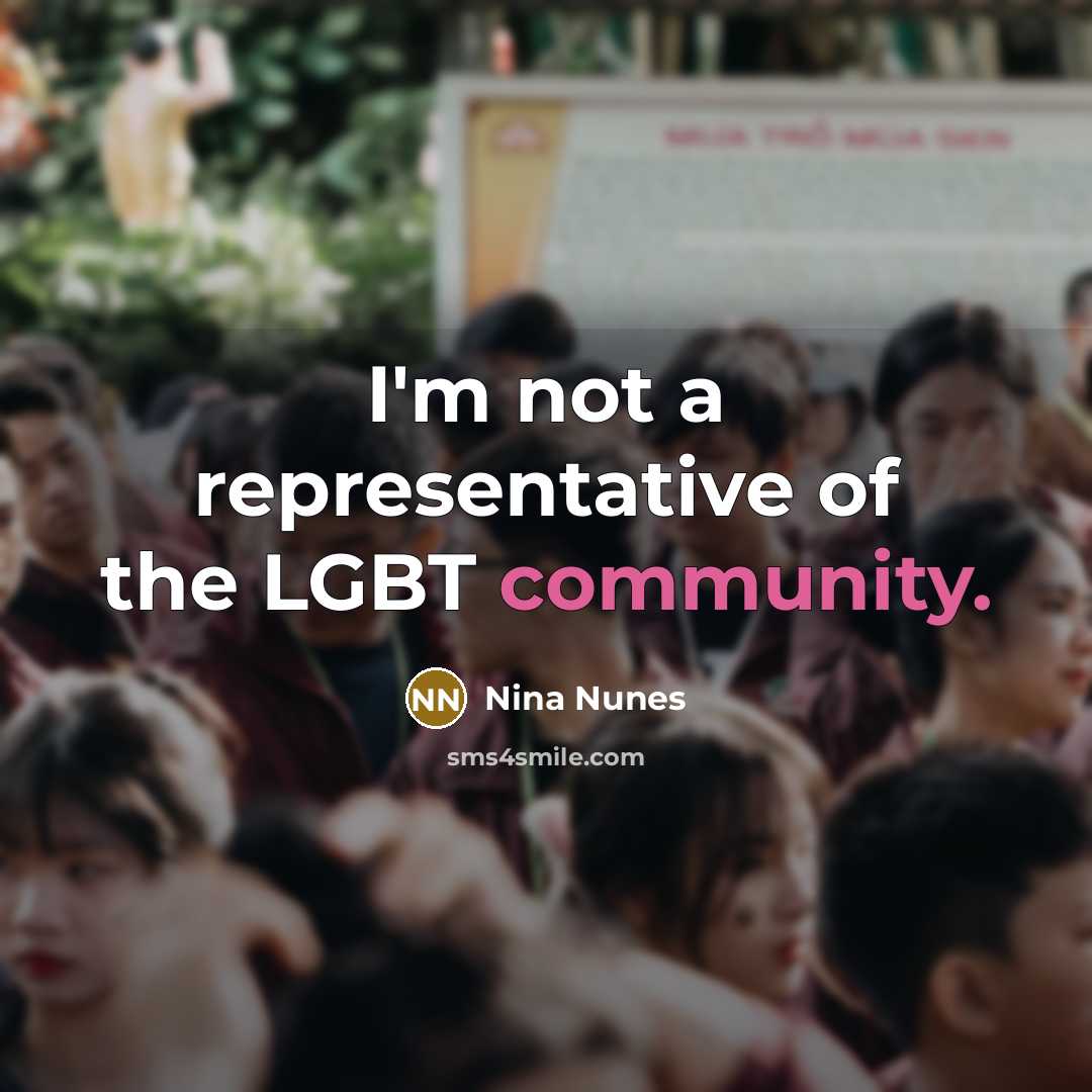 “I'm not a representative of the LGBT community.…” quote by Nina Nunes