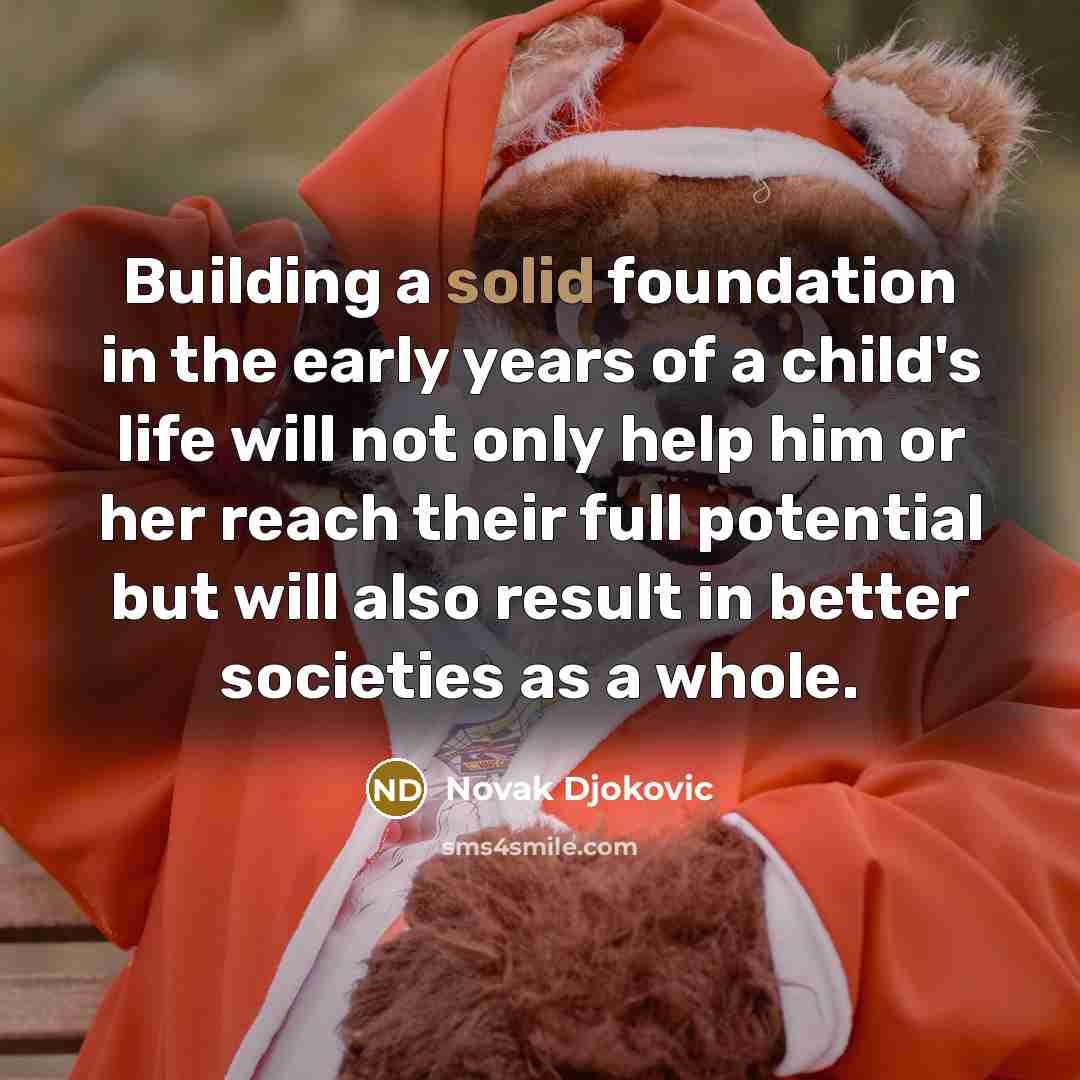 “Building a solid foundation in the early years of a…” quote by Novak Djokovic