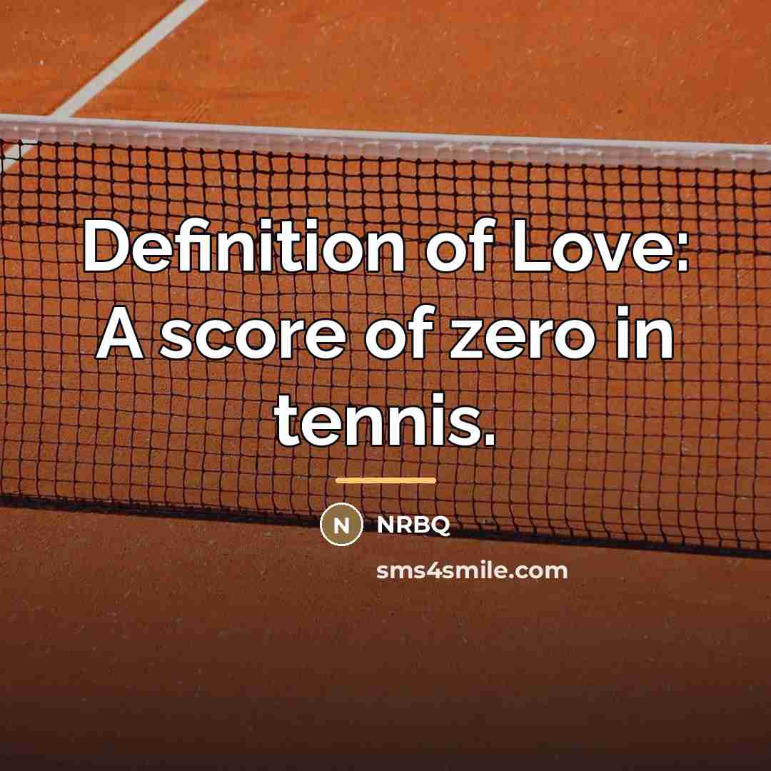 “Definition of Love: A score of zero in tennis.…” quote by Nrbq