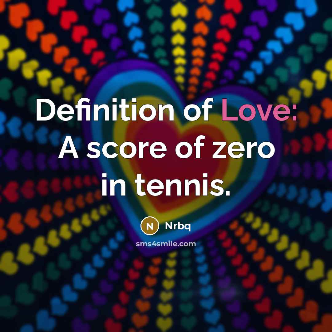“Definition of Love: A score of zero in tennis.” quote by Nrbq