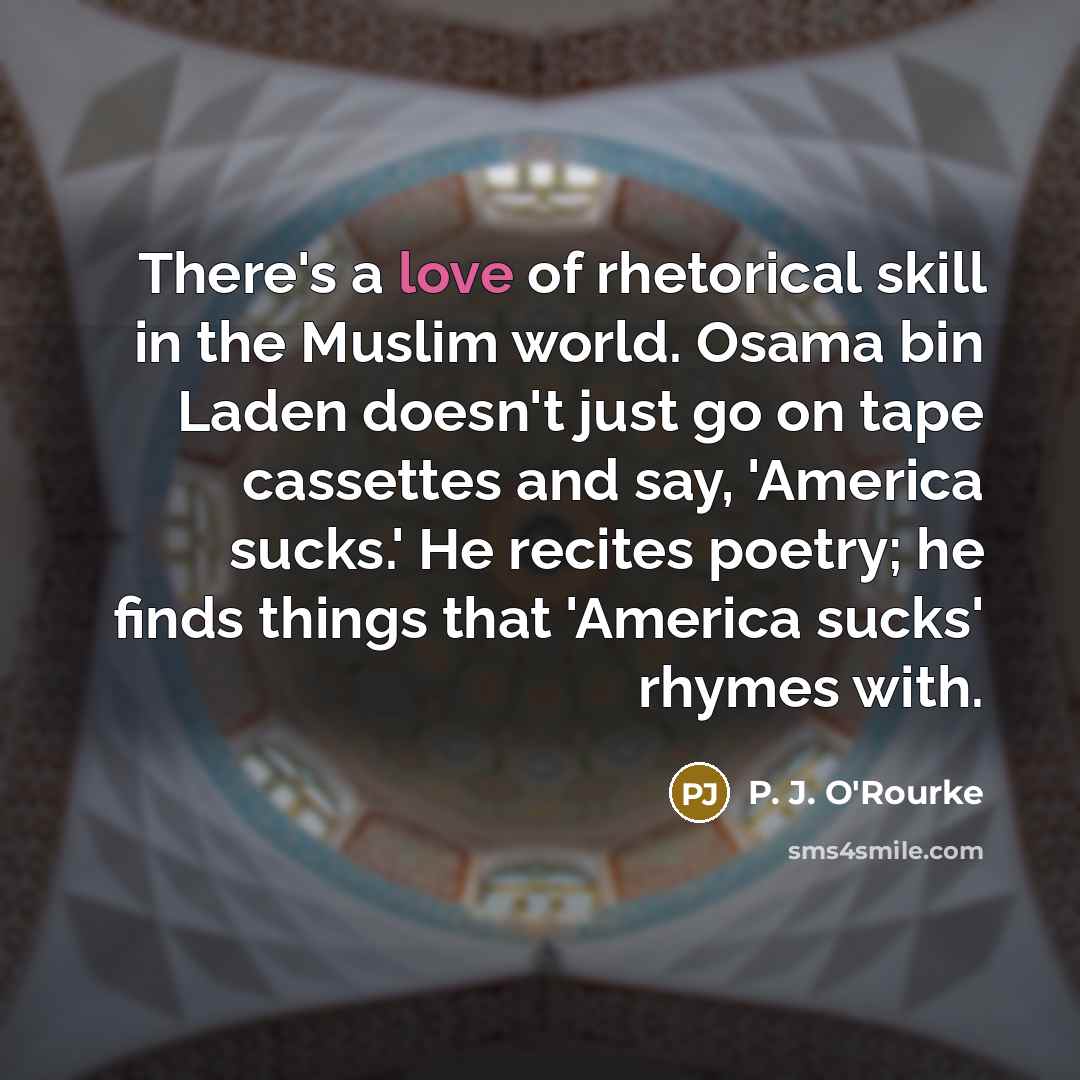 “There's a love of rhetorical skill in the Muslim world.…” quote by P. J. O'Rourke