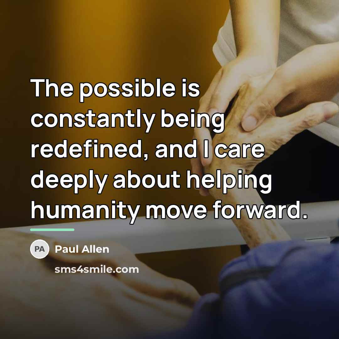 “The possible is constantly being redefined, and I care deeply…” quote by Paul Allen