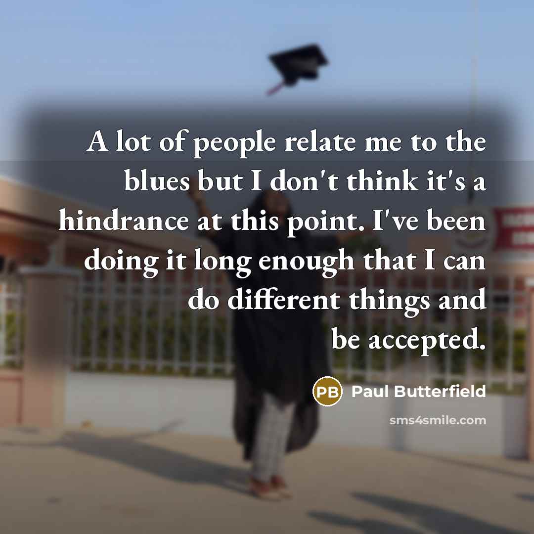 “A lot of people relate me to the blues but…” quote by Paul Butterfield